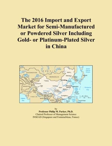 The 2016 Import and Export Market for Semi-Manufactured or Powdered Silver Including Gold- or Platinum-Plated Silver in China