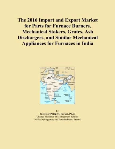The 2016 Import and Export Market for Parts for Furnace Burners, Mechanical Stokers, Grates, Ash Dischargers, and Similar Mechanical Appliances for Furnaces in India