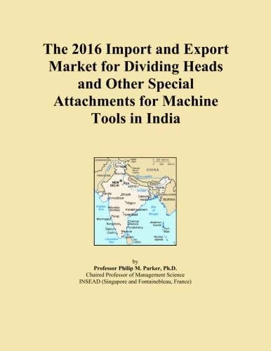 The 2016 Import and Export Market for Dividing Heads and Other Special Attachments for Machine Tools in India