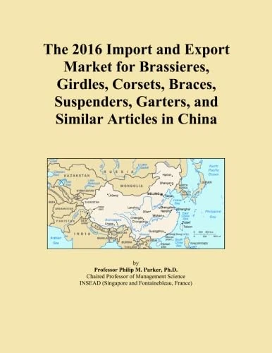 The 2016 Import and Export Market for Brassieres, Girdles, Corsets, Braces, Suspenders, Garters, and Similar Articles in China