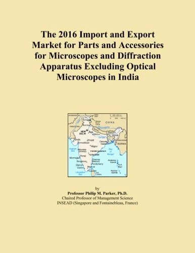 The 2016 Import and Export Market for Parts and Accessories for Microscopes and Diffraction Apparatus Excluding Optical Microscopes in India