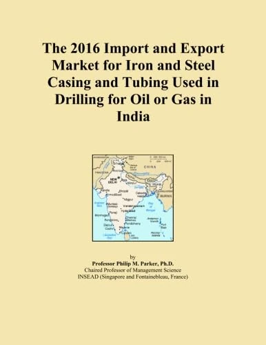 The 2016 Import and Export Market for Iron and Steel Casing and Tubing Used in Drilling for Oil or Gas in India
