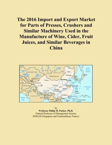 The 2016 Import and Export Market for Parts of Presses, Crushers and Similar Machinery Used in the Manufacture of Wine, Cider, Fruit Juices, and Similar Beverages in China
