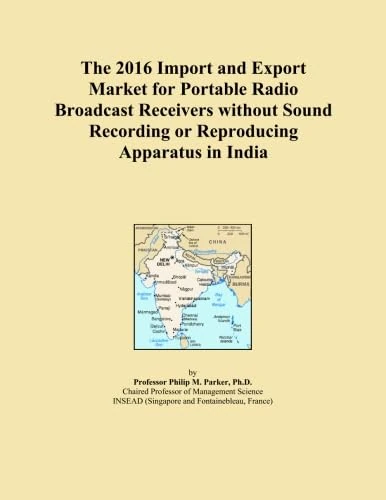 The 2016 Import and Export Market for Portable Radio Broadcast Receivers without Sound Recording or Reproducing Apparatus in India