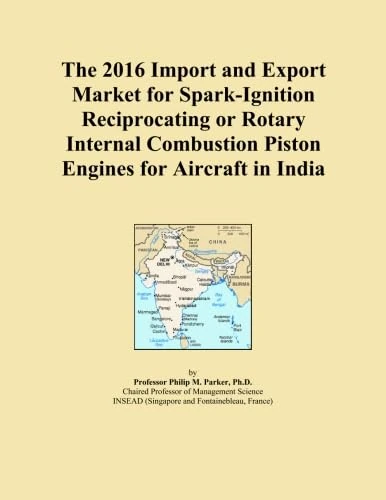 The 2016 Import and Export Market for Spark-Ignition Reciprocating or Rotary Internal Combustion Piston Engines for Aircraft in India