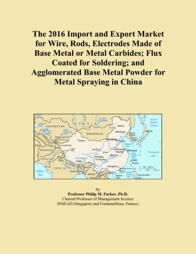 The 2016 Import and Export Market for Wire, Rods, Electrodes Made of Base Metal or Metal Carbides; Flux Coated for Soldering; and Agglomerated Base Metal Powder for Metal Spraying in China