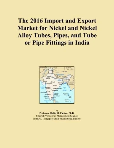 The 2016 Import and Export Market for Nickel and Nickel Alloy Tubes, Pipes, and Tube or Pipe Fittings in India