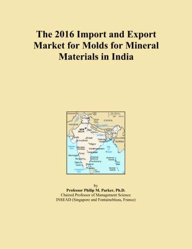 The 2016 Import and Export Market for Molds for Mineral Materials in India