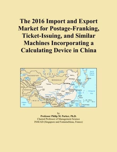 The 2016 Import and Export Market for Postage-Franking, Ticket-Issuing, and Similar Machines Incorporating a Calculating Device in China