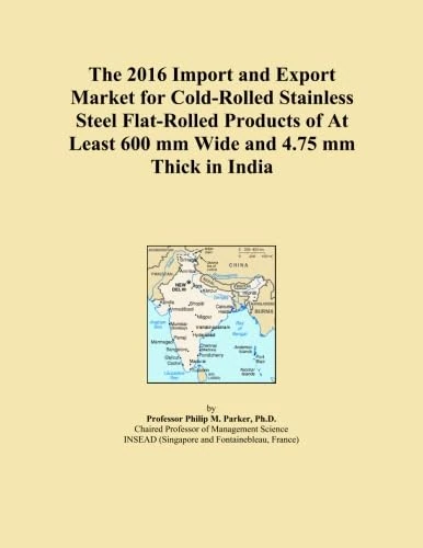 The 2016 Import and Export Market for Cold-Rolled Stainless Steel Flat-Rolled Products of At Least 600 mm Wide and 4.75 mm Thick in India