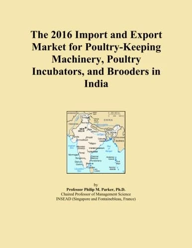 The 2016 Import and Export Market for Poultry-Keeping Machinery, Poultry Incubators, and Brooders in India