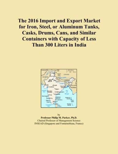 The 2016 Import and Export Market for Iron, Steel, or Aluminum Tanks, Casks, Drums, Cans, and Similar Containers with Capacity of Less Than 300 Liters in India