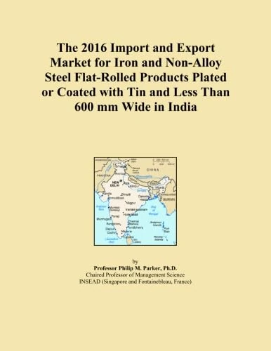 The 2016 Import and Export Market for Iron and Non-Alloy Steel Flat-Rolled Products Plated or Coated with Tin and Less Than 600 mm Wide in India