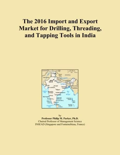 The 2016 Import and Export Market for Drilling, Threading, and Tapping Tools in India