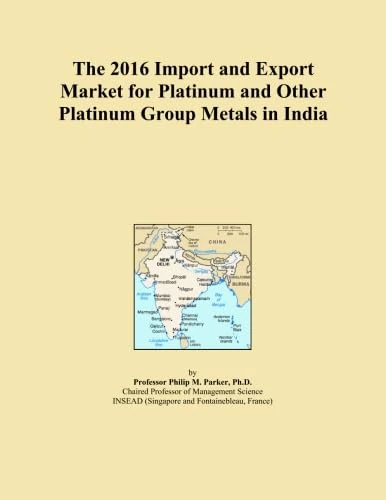 The 2016 Import and Export Market for Platinum and Other Platinum Group Metals in India