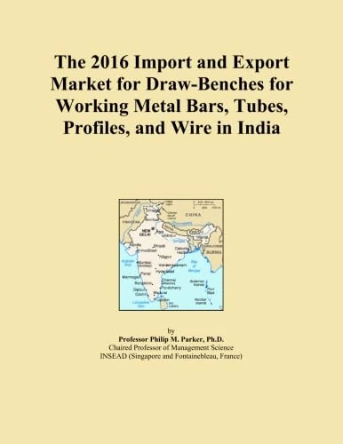 The 2016 Import and Export Market for Draw-Benches for Working Metal Bars, Tubes, Profiles, and Wire in India