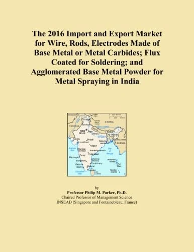 The 2016 Import and Export Market for Wire, Rods, Electrodes Made of Base Metal or Metal Carbides; Flux Coated for Soldering; and Agglomerated Base Metal Powder for Metal Spraying in India