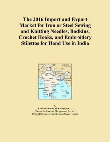 The 2016 Import and Export Market for Iron or Steel Sewing and Knitting Needles, Bodkins, Crochet Hooks, and Embroidery Stilettos for Hand Use in India