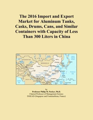 The 2016 Import and Export Market for Aluminum Tanks, Casks, Drums, Cans, and Similar Containers with Capacity of Less Than 300 Liters in China