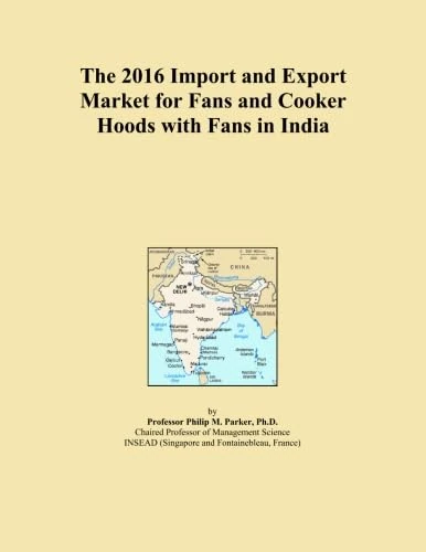 The 2016 Import and Export Market for Fans and Cooker Hoods with Fans in India