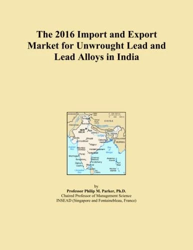 The 2016 Import and Export Market for Unwrought Lead and Lead Alloys in India