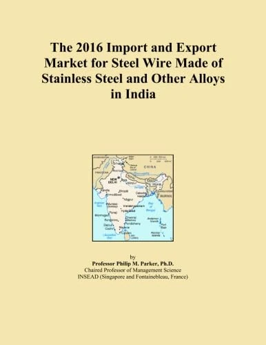 The 2016 Import and Export Market for Steel Wire Made of Stainless Steel and Other Alloys in India