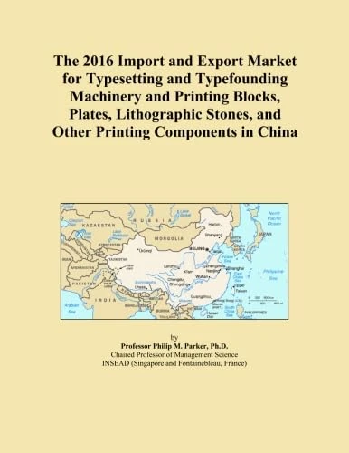 The 2016 Import and Export Market for Typesetting and Typefounding Machinery and Printing Blocks, Plates, Lithographic Stones, and Other Printing Components in China - Image 1