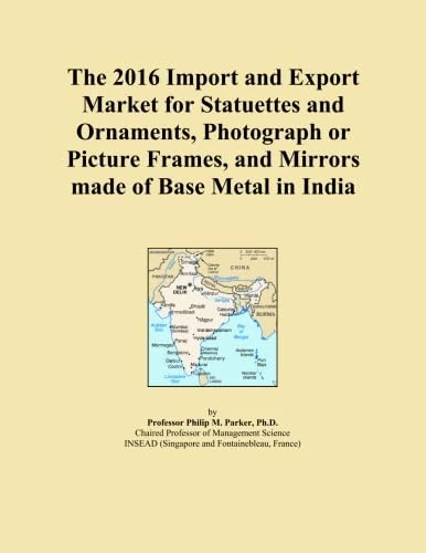 The 2016 Import and Export Market for Statuettes and Ornaments, Photograph or Picture Frames, and Mirrors made of Base Metal in India