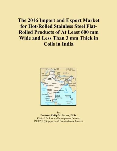 The 2016 Import and Export Market for Hot-Rolled Stainless Steel Flat-Rolled Products of At Least 600 mm Wide and Less Than 3 mm Thick in Coils in India