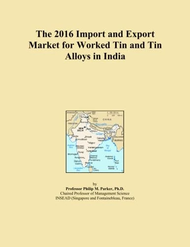 The 2016 Import and Export Market for Worked Tin and Tin Alloys in India