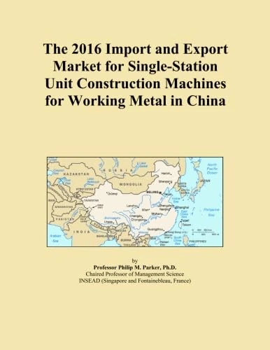 The 2016 Import and Export Market for Single-Station Unit Construction Machines for Working Metal in China