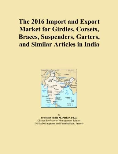 The 2016 Import and Export Market for Girdles, Corsets, Braces, Suspenders, Garters, and Similar Articles in India