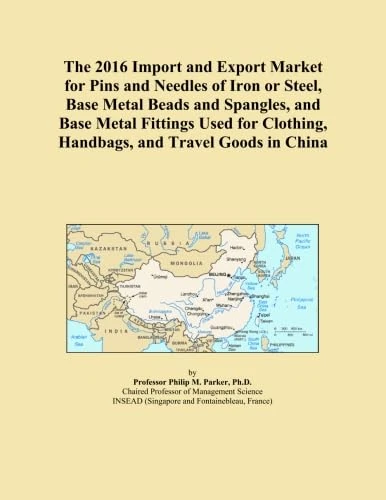 The 2016 Import and Export Market for Pins and Needles of Iron or Steel, Base Metal Beads and Spangles, and Base Metal Fittings Used for Clothing, Handbags, and Travel Goods in China