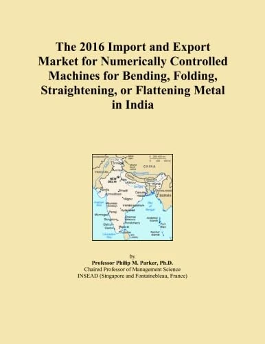 The 2016 Import and Export Market for Numerically Controlled Machines for Bending, Folding, Straightening, or Flattening Metal in India