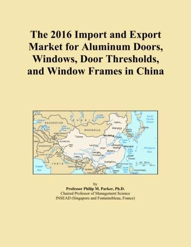 The 2016 Import and Export Market for Aluminum Doors, Windows, Door Thresholds, and Window Frames in China