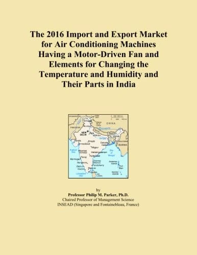 The 2016 Import and Export Market for Air Conditioning Machines Having a Motor-Driven Fan and Elements for Changing the Temperature and Humidity and Their Parts in India