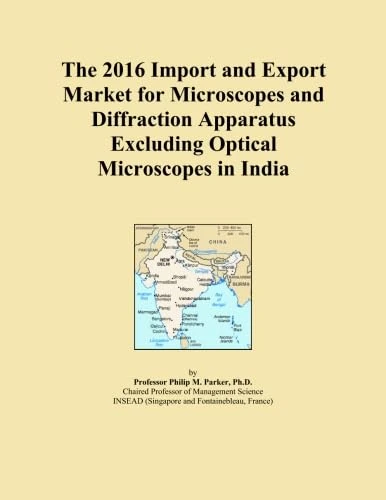 The 2016 Import and Export Market for Microscopes and Diffraction Apparatus Excluding Optical Microscopes in India