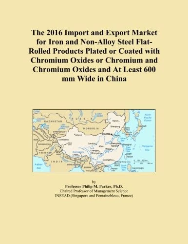 The 2016 Import and Export Market for Iron and Non-Alloy Steel Flat-Rolled Products Plated or Coated with Chromium Oxides or Chromium and Chromium Oxides and At Least 600 mm Wide in China