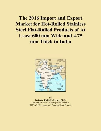The 2016 Import and Export Market for Hot-Rolled Stainless Steel Flat-Rolled Products of At Least 600 mm Wide and 4.75 mm Thick in India