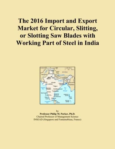The 2016 Import and Export Market for Circular, Slitting, or Slotting Saw Blades with Working Part of Steel in India