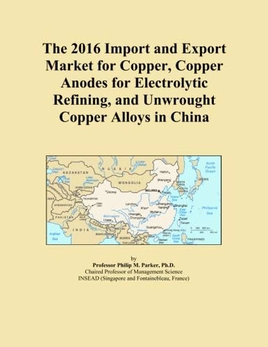 The 2016 Import and Export Market for Copper, Copper Anodes for Electrolytic Refining, and Unwrought Copper Alloys in China