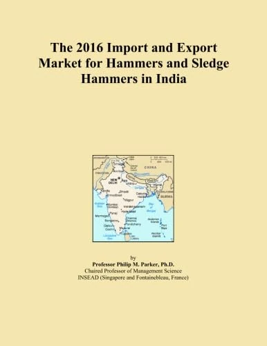 The 2016 Import and Export Market for Hammers and Sledge Hammers in India