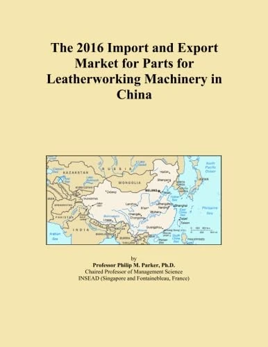 The 2016 Import and Export Market for Parts for Leatherworking Machinery in China