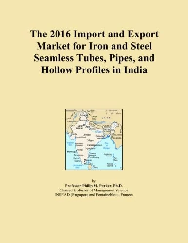 The 2016 Import and Export Market for Iron and Steel Seamless Tubes, Pipes, and Hollow Profiles in India