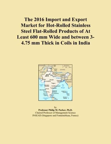 The 2016 Import and Export Market for Hot-Rolled Stainless Steel Flat-Rolled Products of At Least 600 mm Wide and between 3-4.75 mm Thick in Coils in India