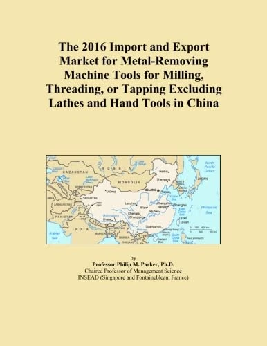 The 2016 Import and Export Market for Metal-Removing Machine Tools for Milling, Threading, or Tapping Excluding Lathes and Hand Tools in China