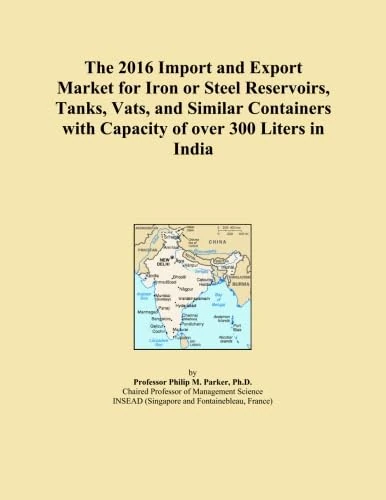 The 2016 Import and Export Market for Iron or Steel Reservoirs, Tanks, Vats, and Similar Containers with Capacity of over 300 Liters in India