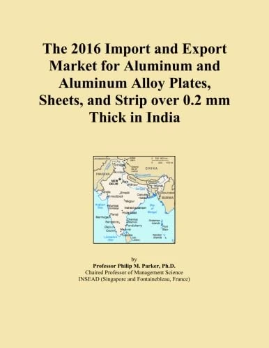 The 2016 Import and Export Market for Aluminum and Aluminum Alloy Plates, Sheets, and Strip over 0.2 mm Thick in India
