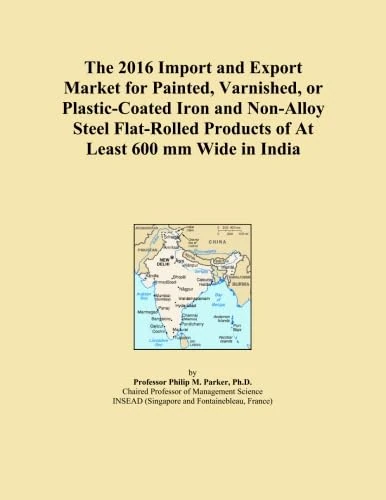 The 2016 Import and Export Market for Painted, Varnished, or Plastic-Coated Iron and Non-Alloy Steel Flat-Rolled Products of At Least 600 mm Wide in India