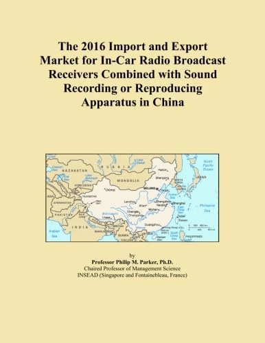 The 2016 Import and Export Market for In-Car Radio Broadcast Receivers Combined with Sound Recording or Reproducing Apparatus in China